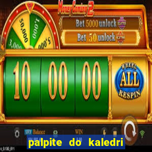 palpite do kaledri para o jogo do bicho